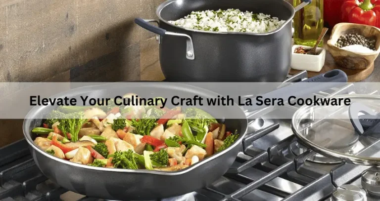 Elevate Your Culinary Craft with La Sera Cookware